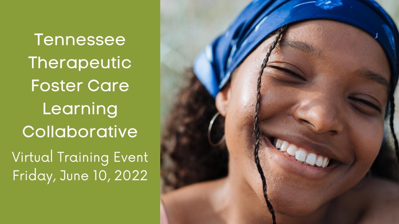 Tennessee Therapeutic Foster Care Learning Collaborative Virtual Training Event Tennessee Therapeutic Foster Care Learning Collaborative Virtual Training Event