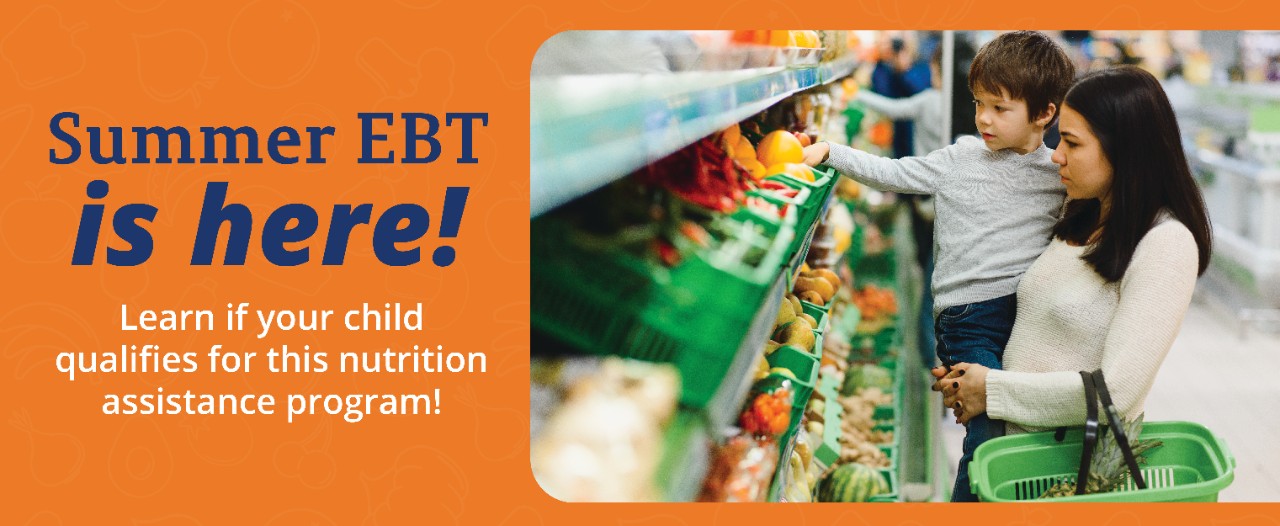 Summer EBT Homepage Graphic 2 Summer EBT is here! Learn if your child qualifies