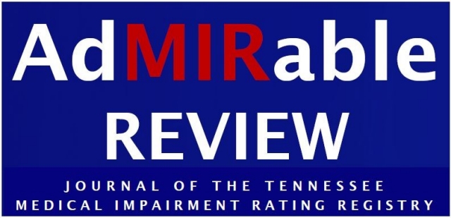 AdMIRable Review: Journal of the Tennessee Medical Impairment Rating Registry AdMIRable Review: Journal of the Tennessee Medical Impairment Rating Registry
